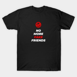 No More Fake Friends T-Shirt